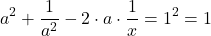 \[a^2+\frac{1}{a^2}-2 \cdot a \cdot \frac{1}{x}=1^2=1\]