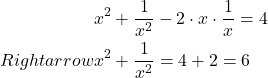 \[\begin{aligned}& x^2+\frac{1}{x^2}-2 \cdot x \cdot \frac{1}{x}=4 \\Rightarrow & x^2+\frac{1}{x^2}=4+2=6\end{aligned}\]