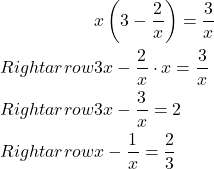 \[\begin{aligned}& x\left(3-\frac{2}{x}\right)=\frac{3}{x} \\Rightarrow & 3 x-\frac{2}{x} \cdot x=\frac{3}{x} \\Rightarrow & 3 x-\frac{3}{x}=2 \\Rightarrow & x-\frac{1}{x}=\frac{2}{3}\end{aligned}\]