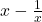 x-\frac{1}{x}