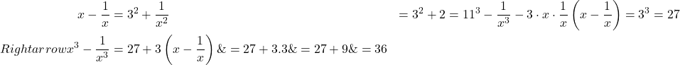 \[\begin{aligned}x-\frac{1}{x} & =3 \x^2+\frac{1}{x^2} & =3^2+2=11 \x^3-\frac{1}{x^3}-3 \cdot x \cdot \frac{1}{x}\left(x-\frac{1}{x}\right)=3^3=27 & \\Rightarrow x^3-\frac{1}{x^3} & =27+3\left(x-\frac{1}{x}\right) \& =27+3.3 \& =27+9 \& =36\end{aligned}\]