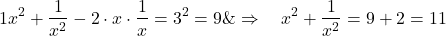 \[\begin{aligned}& 1 x^2+\frac{1}{x^2}-2 \cdot x \cdot \frac{1}{x}=3^2=9 \& \Rightarrow \quad x^2+\frac{1}{x^2}=9+2=11\end{aligned}\]