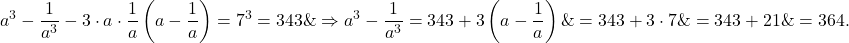 \[\begin{aligned}& a^3-\frac{1}{a^3}-3 \cdot a \cdot \frac{1}{a}\left(a-\frac{1}{a}\right)=7^3=343 \& \Rightarrow a^3-\frac{1}{a^3}=343+3\left(a-\frac{1}{a}\right) \&=343+3 \cdot 7 \&=343+21 \&=364 .\end{aligned}\]