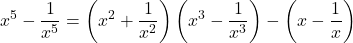 \[x^5-\frac{1}{x^5}=\left(x^2+\frac{1}{x^2}\right)\left(x^3-\frac{1}{x^3}\right)-\left(x -\frac{1}{x}\right)\]