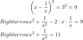 \[\begin{aligned}& \left(x-\frac{1}{x}\right)^2=3^2=9 \\Rightarrow & x^2+\frac{1}{x^2}-2 \cdot x \cdot \frac{1}{x}=9 \\Rightarrow & x^2+\frac{1}{x^2}=11\end{aligned}\]