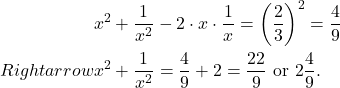 \[\begin{aligned}& x^2+\frac{1}{x^2}-2 \cdot x \cdot \frac{1}{x}=\left(\frac{2}{3}\right)^2=\frac{4}{9} \\Rightarrow & x^2+\frac{1}{x^2}=\frac{4}{9}+2=\frac{22}{9} \text { or } 2 \frac{4}{9} .\end{aligned}\]