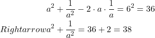 \[\begin{aligned}& a^2+\frac{1}{a^2}-2 \cdot a \cdot \frac{1}{a}=6^2=36 \\Rightarrow & a^2+\frac{1}{a^2}=36+2=38\end{aligned}\]