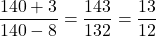 \[\frac{140+3}{140-8}=\frac{143}{132}=\frac{13}{12}\]